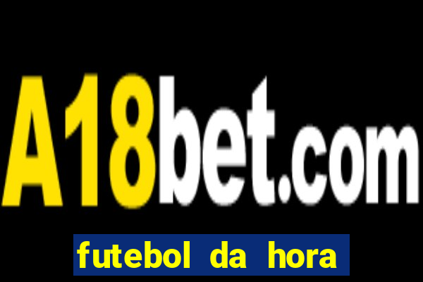 futebol da hora 3.7 ao vivo